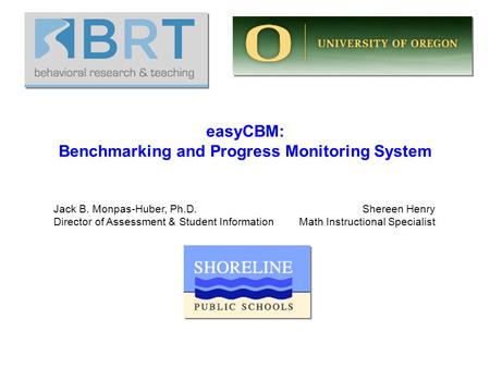 EasyCBM: Benchmarking and Progress Monitoring System Jack B. Monpas-Huber, Ph.D. Director of Assessment & Student Information Shereen Henry Math Instructional.