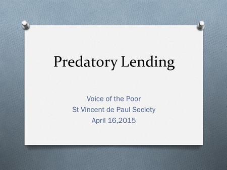 Predatory Lending Voice of the Poor St Vincent de Paul Society April 16,2015.