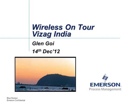 Blue Horizon Emerson Confidential Wireless On Tour Vizag India Glen Goi 14 th Dec’12.