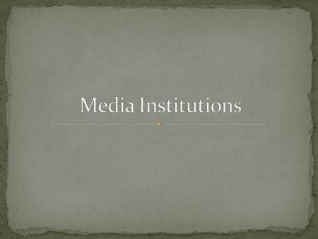 “A media institution is an established, often-profit based organization, that deal in the creation and distribution of advertising, entertainment and.