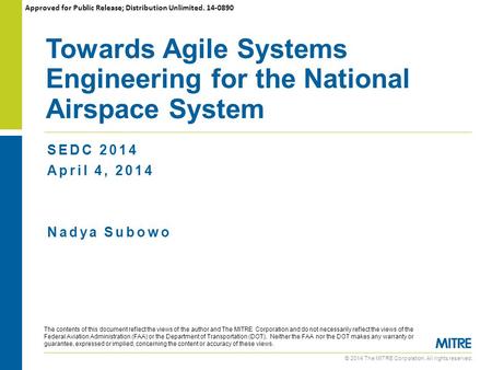 © 2014 The MITRE Corporation. All rights reserved. SEDC 2014 April 4, 2014 Nadya Subowo Towards Agile Systems Engineering for the National Airspace System.
