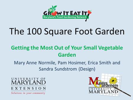 The 100 Square Foot Garden Getting the Most Out of Your Small Vegetable Garden Mary Anne Normile, Pam Hosimer, Erica Smith and Sandra Sundstrom (Design)