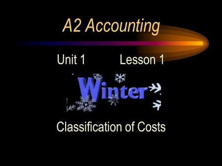 A2 Accounting Unit 1 Lesson 1 Classification of Costs.
