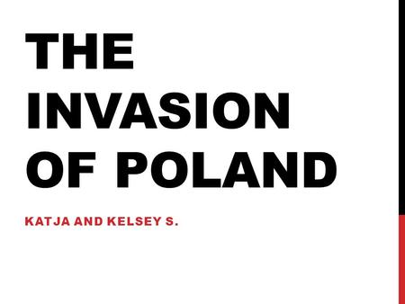 THE INVASION OF POLAND KATJA AND KELSEY S.. SETTING September 1 st ~October 6 th, 1939 In Poland and the Free City of Danzig Germany and the Soviet Union.