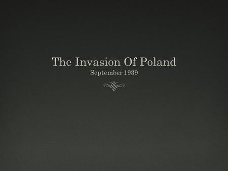 The Invasion Of PolandThe Invasion Of Poland  The Invasion Of Poland is the event that signifies the beginning of WWII. On September 1 st, 1939, Germany.