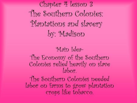 The Economy of the Southern Colonies relied heavily on slave labor.