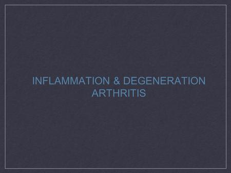 INFLAMMATION & DEGENERATION ARTHRITIS