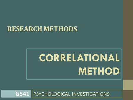 RESEARCH METHODS CORRELATIONAL METHOD PSYCHOLOGICAL INVESTIGATIONS G541.