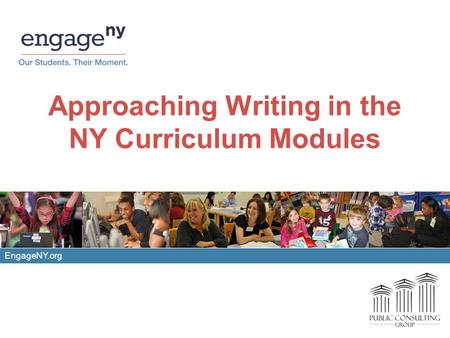 Approaching Writing in the NY Curriculum Modules EngageNY.org.