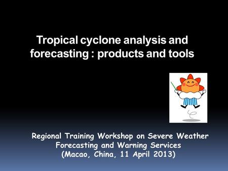 Tropical cyclone analysis and forecasting : products and tools
