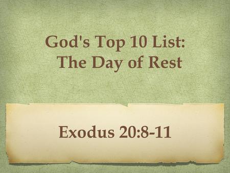 Exodus 20:8-11 God's Top 10 List: The Day of Rest.