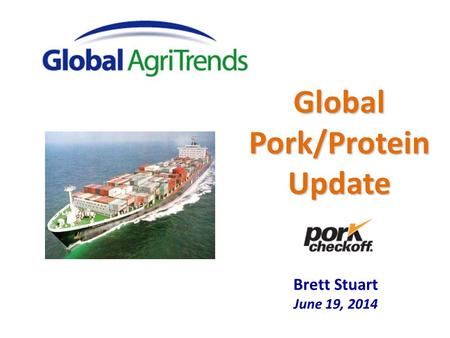 Brett Stuart June 19, 2014 Global Pork/Protein Update.