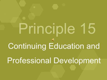 Principle 15 Continuing Education and Professional Development.