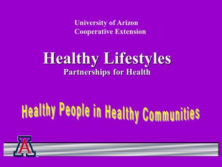 Healthy Lifestyles Partnerships for Health University of Arizon Cooperative Extension.