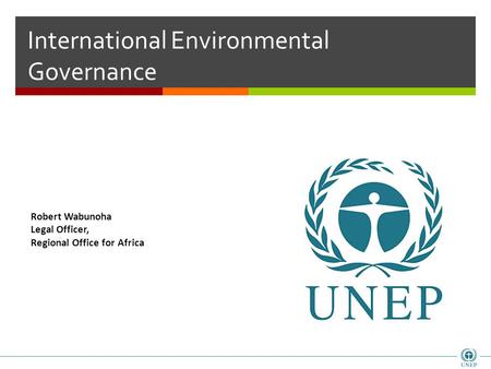 International Environmental Governance Robert Wabunoha Legal Officer, Regional Office for Africa.