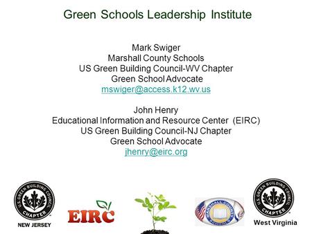 Green Schools Leadership Institute Mark Swiger Marshall County Schools US Green Building Council-WV Chapter Green School Advocate