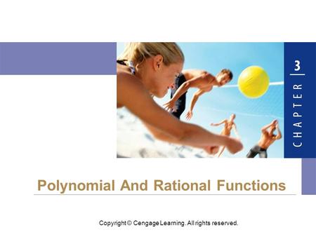 Copyright © Cengage Learning. All rights reserved. Polynomial And Rational Functions.