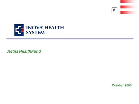 Aetna HealthFund October 2006 B. 1 $2,000 per individual $4,000 per family $4,000 per individual $8,000 per family $2,000 per individual $4,000 per family.