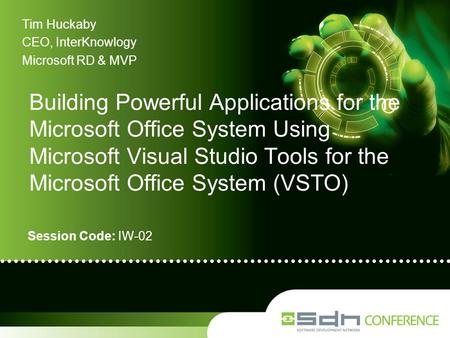 Session Code: IW-02 Building Powerful Applications for the Microsoft Office System Using Microsoft Visual Studio Tools for the Microsoft Office System.
