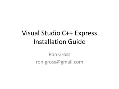 Visual Studio C++ Express Installation Guide Ron Gross