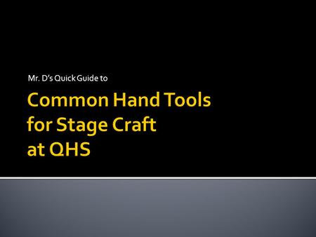 Mr. D’s Quick Guide to.  Hand tools is any tool where the force comes from the human user. These have been used for thousands of years.  Power Tools.