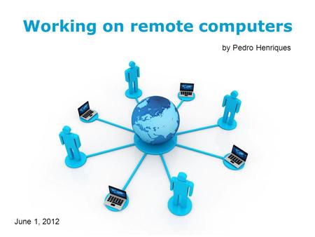 Free Powerpoint Templates Working on remote computers by Pedro Henriques June 1, 2012.