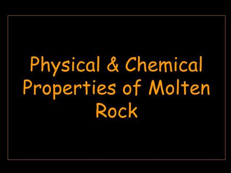 Physical & Chemical Properties of Molten Rock