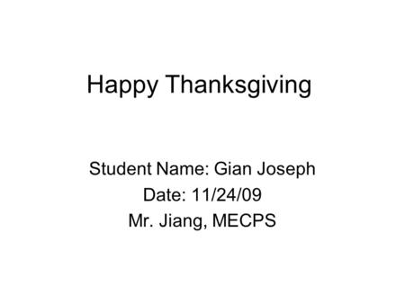 Student Name: Gian Joseph Date: 11/24/09 Mr. Jiang, MECPS