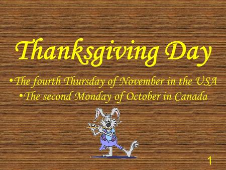 Thanksgiving Day The fourth Thursday of November in the USA