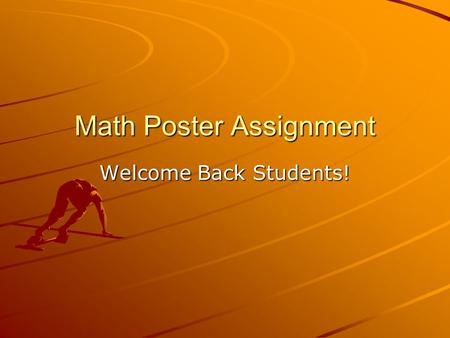 Math Poster Assignment Welcome Back Students!. 6 th – 7 th Poster Front: Create a drawing that illustrates how you feel about Math. You must use color.