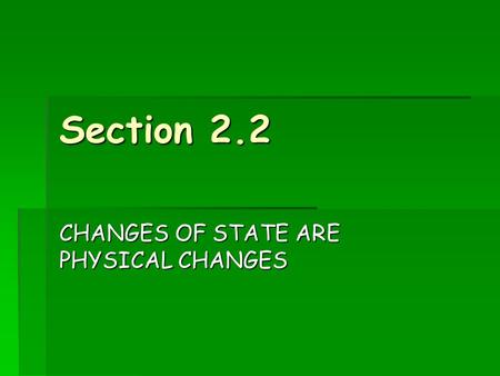CHANGES OF STATE ARE PHYSICAL CHANGES