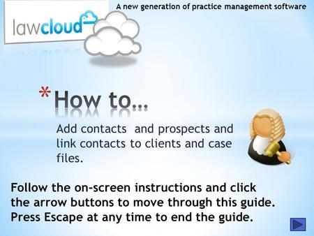 Add contacts and prospects and link contacts to clients and case files. A new generation of practice management software Follow the on-screen instructions.