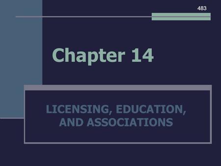 Chapter 14 LICENSING, EDUCATION, AND ASSOCIATIONS 483.