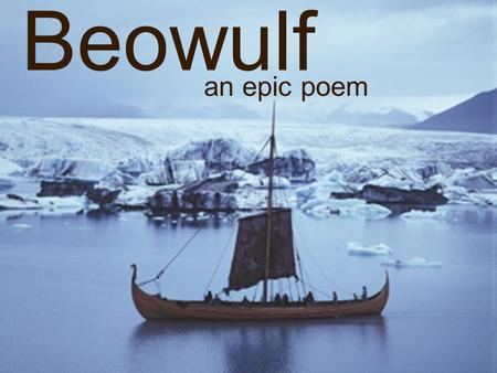 Beowulf an epic poem. What is an epic or a saga?  A long story, often in the form of a poem  Based on historic or legendary events  Tells the exploits.
