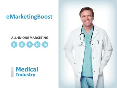 Medical Industry eMarketingBoost. eMarketingBoost can help you… eMarketingBoost  Reduce missed appointments  Keep patients informed  Gain word-of-mouth.
