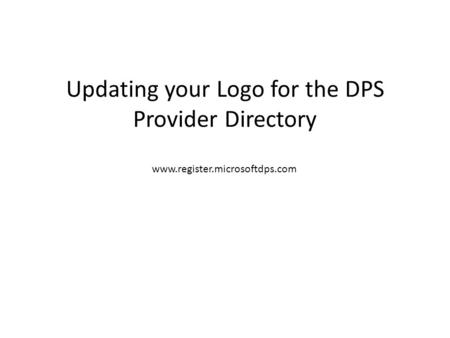 Updating your Logo for the DPS Provider Directory www.register.microsoftdps.com.