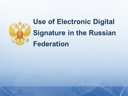 Use of Electronic Digital Signature in the Russian Federation.