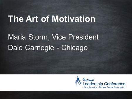 The Art of Motivation Maria Storm, Vice President Dale Carnegie - Chicago.