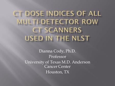 Dianna Cody, Ph.D. Professor University of Texas M.D. Anderson Cancer Center Houston, TX.