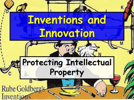 Inventions and Innovation Protecting Intellectual Property.