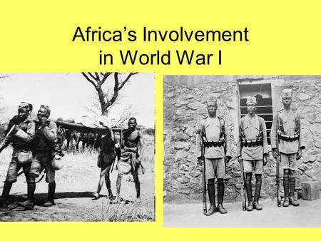 Africa’s Involvement in World War I. Africa in 1914 German Colonies in Africa (recently acquired (during the “Scramble”) *TOGO (West Africa) *KAMERUN.