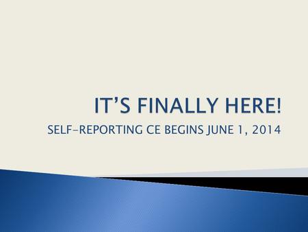 SELF-REPORTING CE BEGINS JUNE 1, 2014.  Maintain your own CE records and documentation.  Submit 45 CE hours (5 hrs in SAN) every 3 years - either online,
