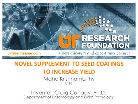 Inventor: Craig Canady, Ph.D. Department of Entomology and Plant Pathology Click to add Co-Investigator(s) NOVEL SUPPLEMENT TO SEED.