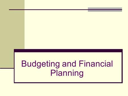 Budgeting and Financial Planning. Budgets Budget: A plan for how a person, family, or organization will raise and spend money. Why do you think it is.