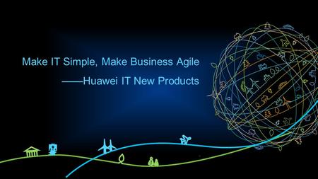 Make IT Simple, Make Business Agile ——Huawei IT New Products.