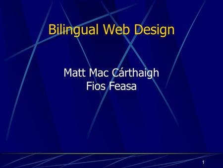 1 Bilingual Web Design Matt Mac Cárthaigh Fios Feasa.