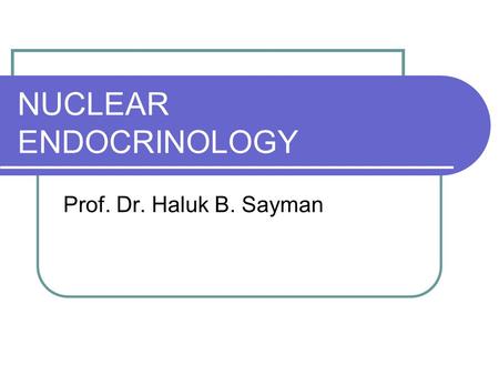 NUCLEAR ENDOCRINOLOGY Prof. Dr. Haluk B. Sayman. THYROİD Embryology Derived from median primordium which is developed from two lateral primordia in 1st.