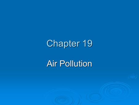 Chapter 19 Air Pollution. Chapter Overview Questions  What layers are found in the atmosphere?  What are the major outdoor air pollutants, and where.