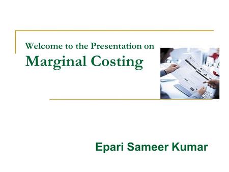 Welcome to the Presentation on Marginal Costing