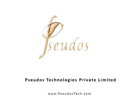Pseudos Technologies Private Limited www.PseudosTech.com.